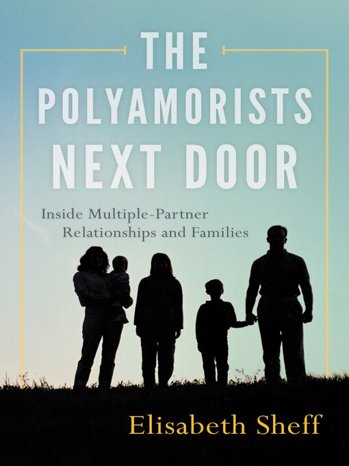 Title details for The Polyamorists Next Door by Elisabeth Sheff - Available